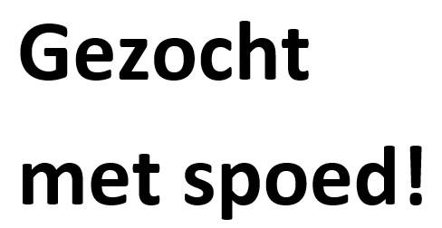 Gezocht met spoed!
